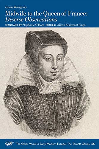 Midwife to the Queen of France: Diverse Observations (Volume 56) (The Other Voice in Early Modern Europe: The Toronto Series)