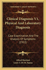 Clinical Diagnosis V1, Physical And Laboratory Diagnosis: Case Examination And The Analysis Of Symptoms (1922)