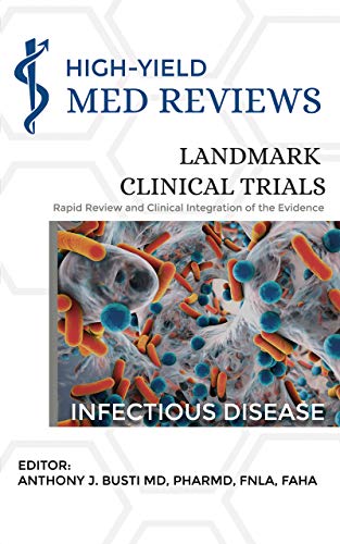 Infectious Disease: Rapid Review & Clinical Integration of the Evidence (High-Yield Med Reviews Landmark Clinical Trials Series)