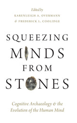 Squeezing Minds From Stones: Cognitive Archaeology and the Evolution of the Human Mind