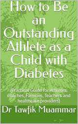 How to Be an Outstanding Athlete as a Child with Diabetes: (Practical Guide for Athletes, Coaches, Families, Teachers and healthcare providers)