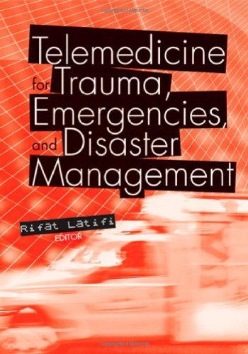 Telemedicine for Trauma, Emergencies, and Disaster Management: 1st Edition