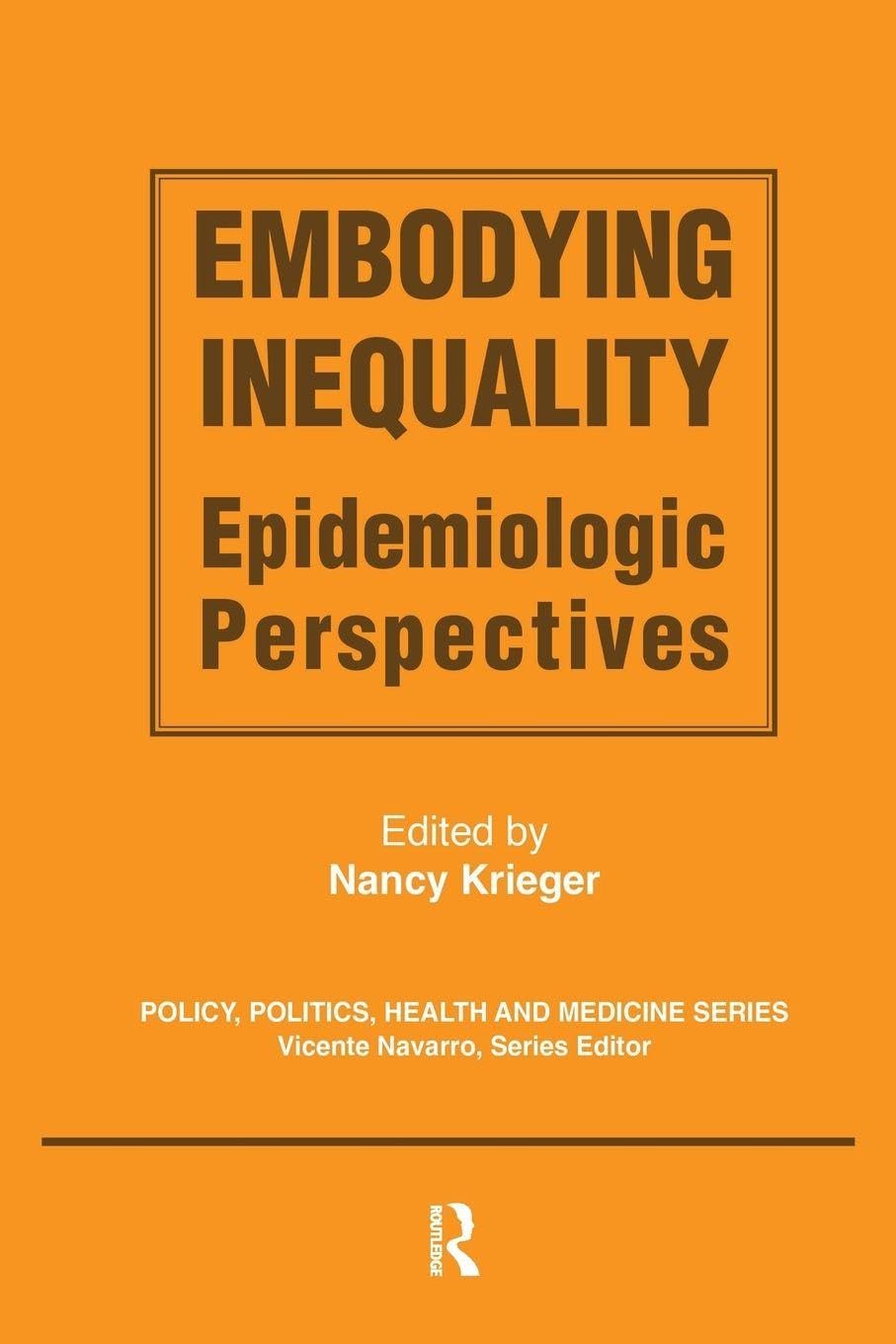 Embodying Inequality: Epidemiologic Perspectives (Policy, Politics, Health and Medicine Series)