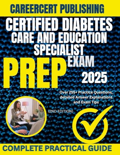 CERTIFIED DIABETES CARE AND EDUCATION SPECIALIST EXAM PREP 2025: Over 255+ Practice Questions, detailed Answer Explanations and Exam Tips {2ND EDITION} (MEDICA)