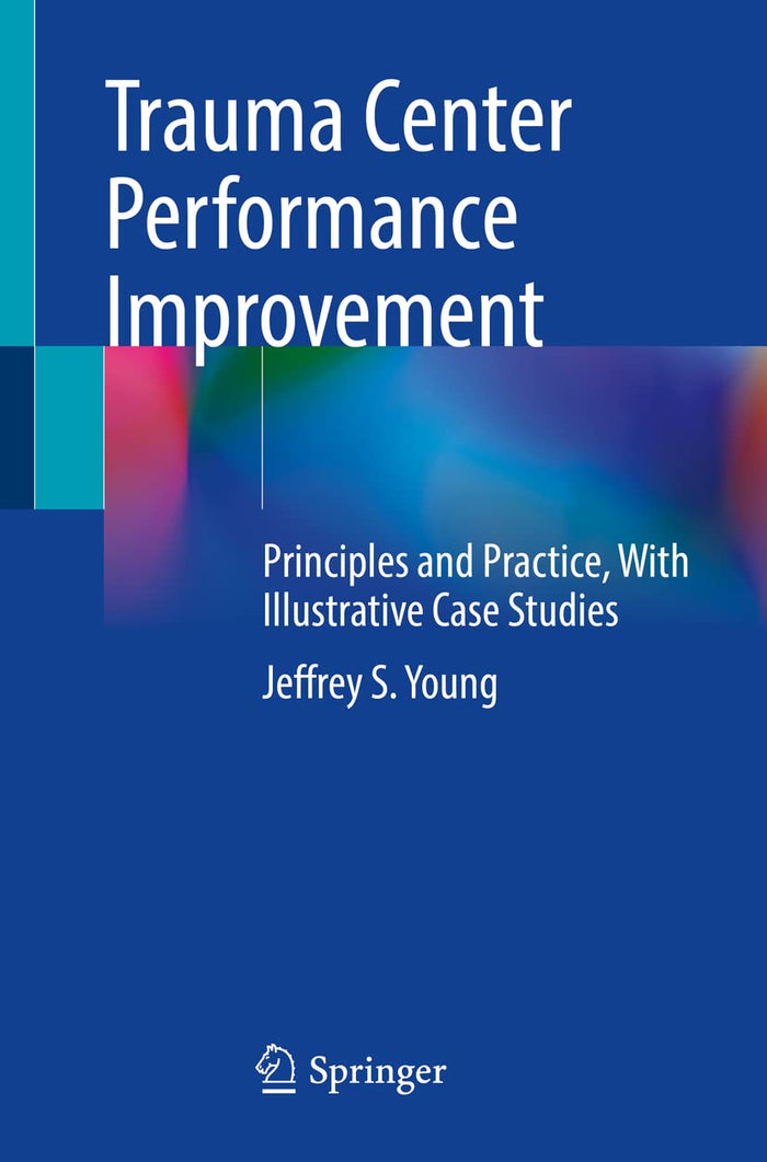 Trauma Center Performance Improvement: Principles and Practice, With Illustrative Case Studies