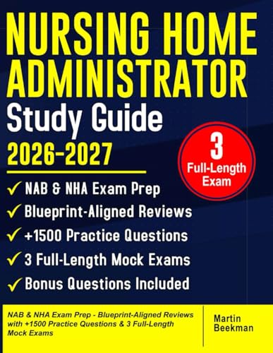 Nursing Home Administrator 2026–2027: NAB & NHA Exam Prep - Blueprint-Aligned Reviews with +1500 Practice Questions & 3 Full-Length Mock Exams