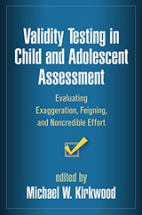 Validity Testing in Child and Adolescent Assessment: Evaluating Exaggeration, Feigning, and Noncredible Effort (Evidence-Based Practice in Neuropsychology Series)