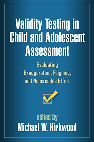 Validity Testing in Child and Adolescent Assessment: Evaluating Exaggeration, Feigning, and Noncredible Effort (Evidence-Based Practice in Neuropsychology Series)