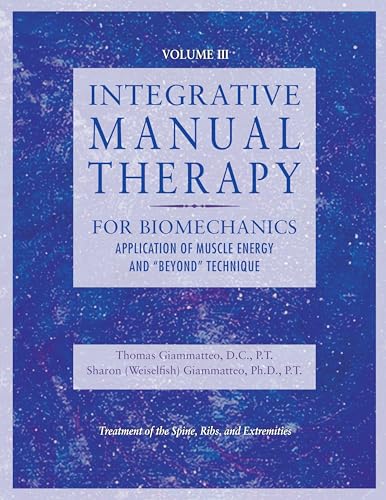 Integrative Manual Therapy for Muscle Energy: For Biomechanics Application of Muscle Energy and & Beyond Technique (Integrated Manual Therapy Series) (Volume 3)