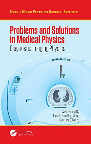 Problems and Solutions in Medical Physics: Diagnostic Imaging Physics (Series in Medical Physics and Biomedical Engineering)