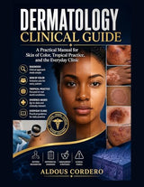 DERMATOLOGY CLINICAL GUIDE: A Practical Manual for Skin of Color, Tropical Practice, and the Everyday Clinic
