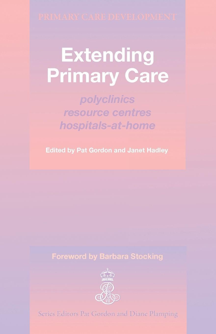 Extending Primary Care: Polyclinics, Resource Centres, Hospital-at-Home (Primary Care Development)