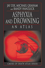 Asphyxia and Drowning: An Atlas (Cause of Death Atlas Series)