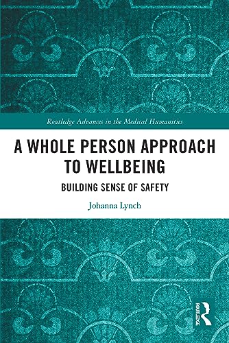 A Whole Person Approach to Wellbeing (Routledge Advances in the Medical Humanities): 1st Edition