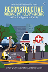 Reconstructive Forensic Pathology/Science: A Practical Approach (Part 1)