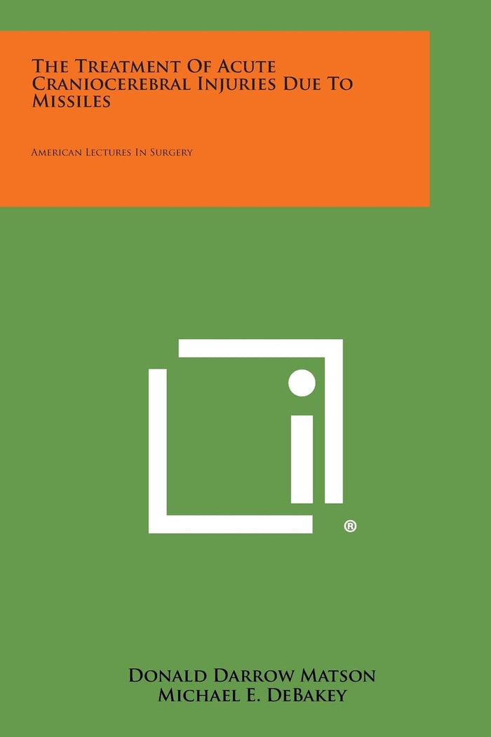 The Treatment of Acute Craniocerebral Injuries Due to Missiles: American Lectures in Surgery