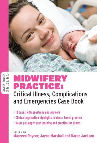 Midwifery Practice: Critical Illness, Complications and Emergencies Case Book (UK Higher Education OUP Humanities & Social Sciences Health & Social Welfare): Kindle Edition