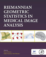 Riemannian Geometric Statistics in Medical Image Analysis (The Elsevier and Miccai Society): 1st Edition