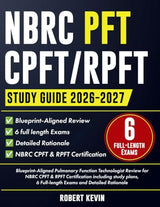 NBRC PFT CPFT/RPFT 2026-2027: Blueprint-Aligned Pulmonary Function Technologist Review for NBRC CPFT & RPFT Certification including study plans, 6 Full-length Exams and Detailed Rationale