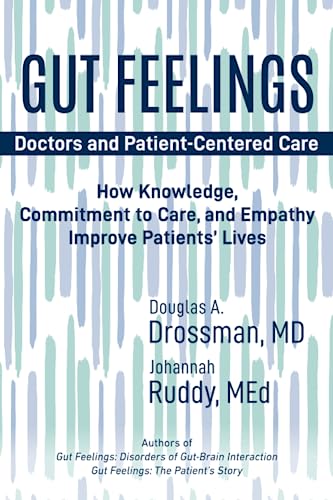 Gut Feelings--Doctors and Patient-Centered Care: How Knowledge, Commitment to Care, and Empathy Improve Patients' Lives