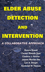 Elder Abuse Detection and Intervention: A Collaborative Approach (Springer Series on Ethics, Law and Aging Book 10)
