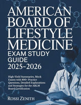 AMERICAN BOARD OF LIFESTYLE MEDICINE EXAM STUDY GUIDE 2025-2026: High-Yield Summaries, Mock Exams with 800+ Practice Questions, Detailed Explanations and Strategies for the ABLM Board Certification