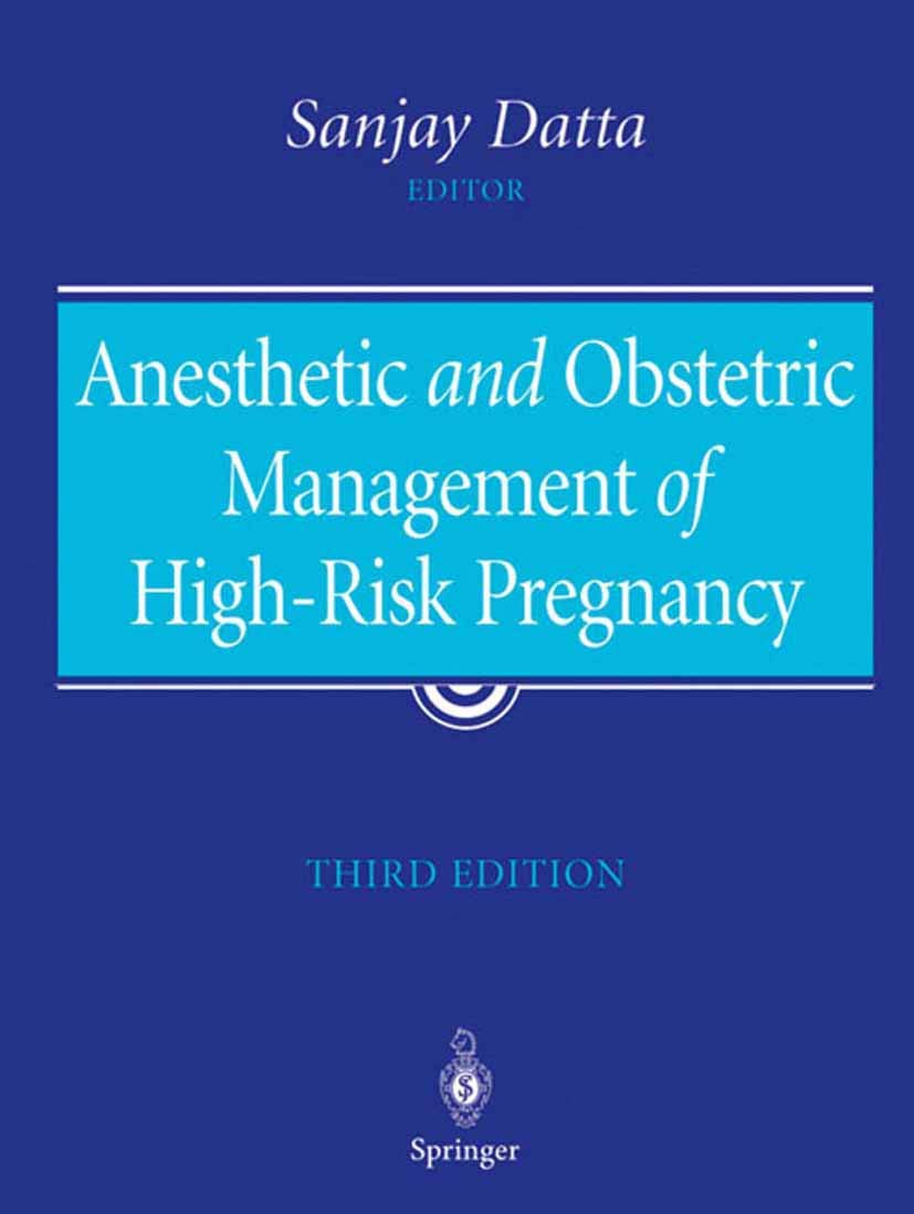 Anesthetic and Obstetric Management of High-Risk Pregnancy: 3rd Edition