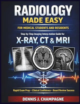Radiology Made Easy for Medical Students and Residents: Step-by-Step Imaging Interpretation Guide for X-Ray, CT & MRI — Rapid Exam Prep, Clinical Confidence and Board Review Success (medical books)