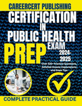 CERTIFICATION IN PUBLIC HEALTH EXAM PREP 2024-2025: Over 325+ Practice Questions, detailed Answer Explanations and Exam Tips (Medical Exams)