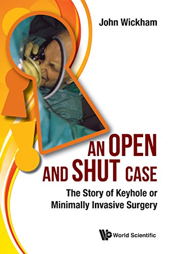 Open And Shut Case, An: The Story Of Keyhole Or Minimally Invasive Surgery: 1st Edition, Kindle Edition