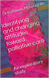 Identifying and changing attitudes toward palliative care: An exploratory study