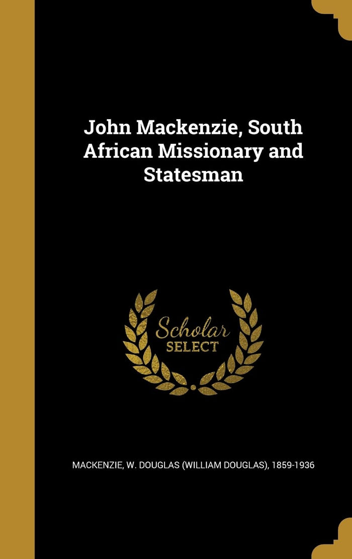 John Mackenzie, South African Missionary and Statesman