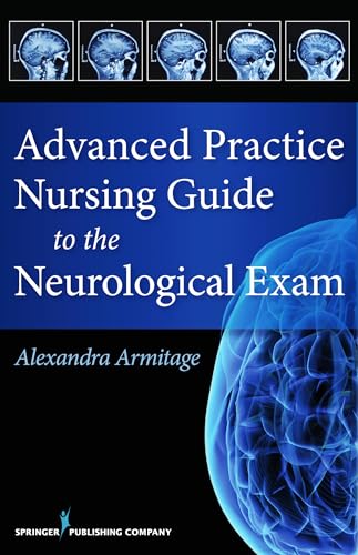 Advanced Practice Nursing Guide to the Neurological Exam: First Edition