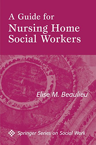A Guide For Nursing Home Social Workers (Springer Series on Social Work): 1st Edition