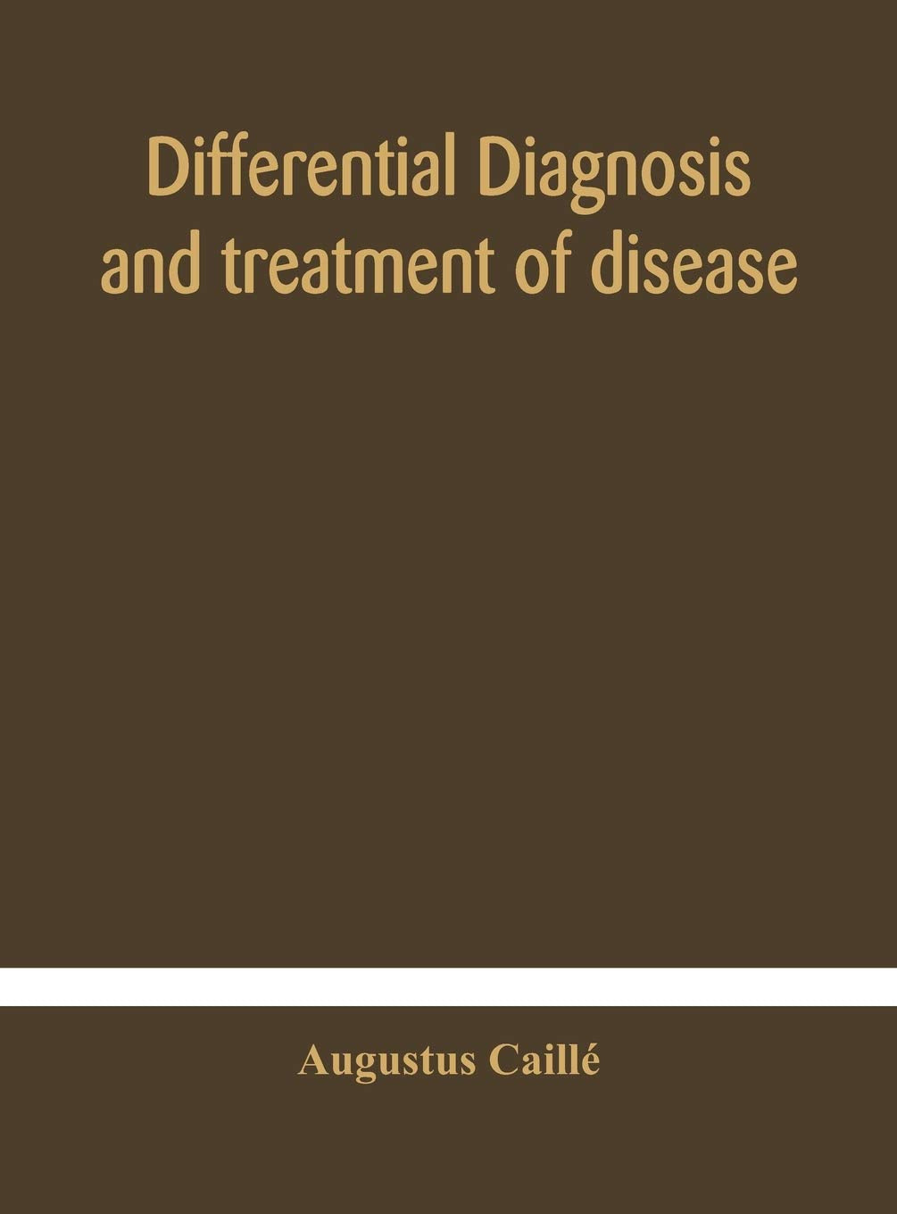 Differential Diagnosis And Treatment Of Disease, A Text-Book For Practitioners And Advanced Students, With Two Hundred And Twenty-Eight Illustrations In The Text