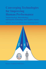 Converging Technologies for Improving Human Performance: Nanotechnology, Biotechnology, Information Technology and Cognitive Science