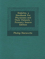Diabetes, a Handbook for Physicians and Their Patients