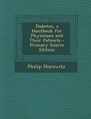 Diabetes, a Handbook for Physicians and Their Patients