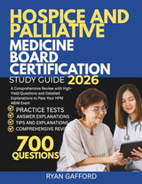 HOSPICE AND PALLIATIVE MEDICINE BOARD CERTIFICATION 2026: A Comprehensive Review with High-Yield Questions and Detailed Explanations to Pass Your HPM ABIM Exam