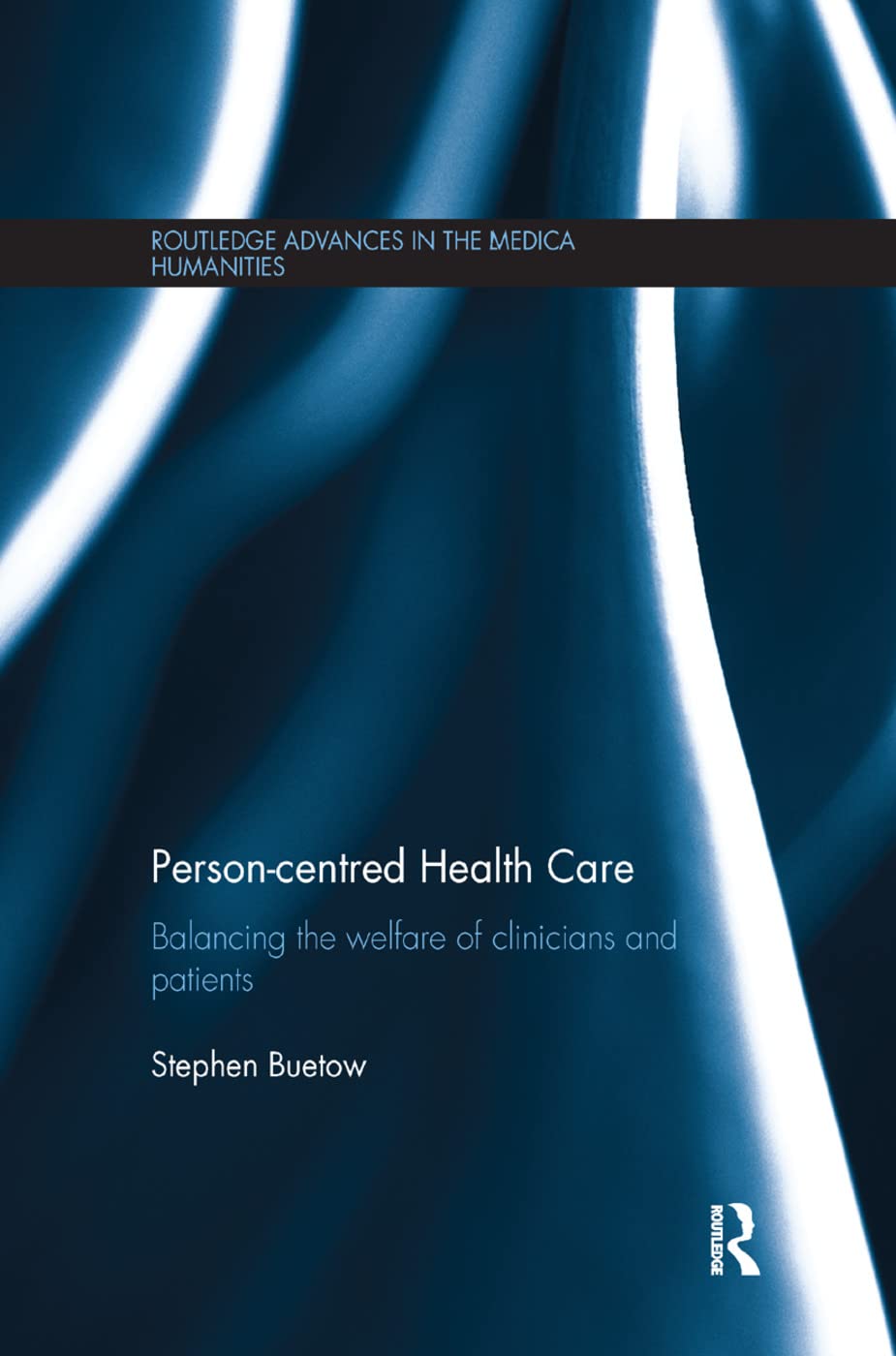 Person-centred Health Care: Balancing the Welfare of Clinicians and Patients (Routledge Advances in the Medical Humanities)