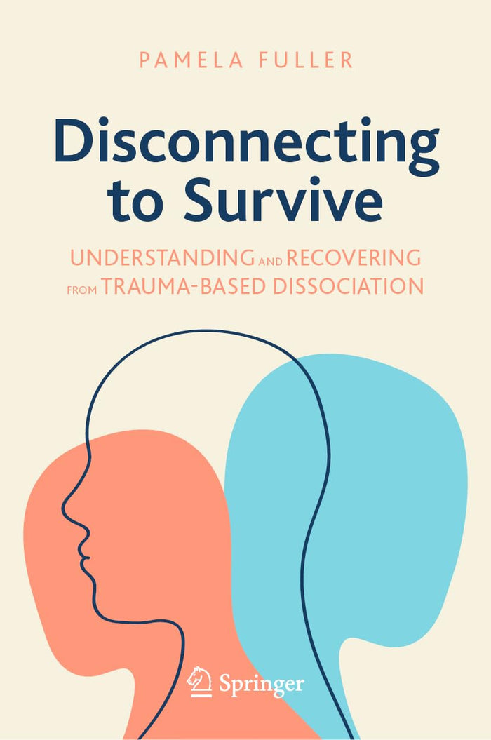 Disconnecting to Survive: Understanding and Recovering from Trauma-based Dissociation (Copernicus Books)