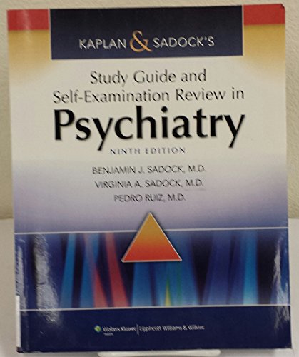Kaplan & Sadock's and Self-Examination Review in Psychiatry (/SELF EXAM REV/ SYNOPSIS OF PSYCHIATRY (KAPLANS)): Ninth Edition