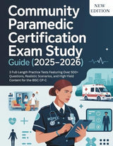 COMMUNITY PARAMEDIC CERTIFICATION EXAM (2025-2026): 3 Full-Length Practice Tests Featuring Over 500+ Questions, Realistic Scenarios, and High-Yield Content for the IBSC CP-C