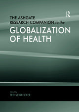 The Ashgate Research Companion to the Globalization of Health: 1st Edition