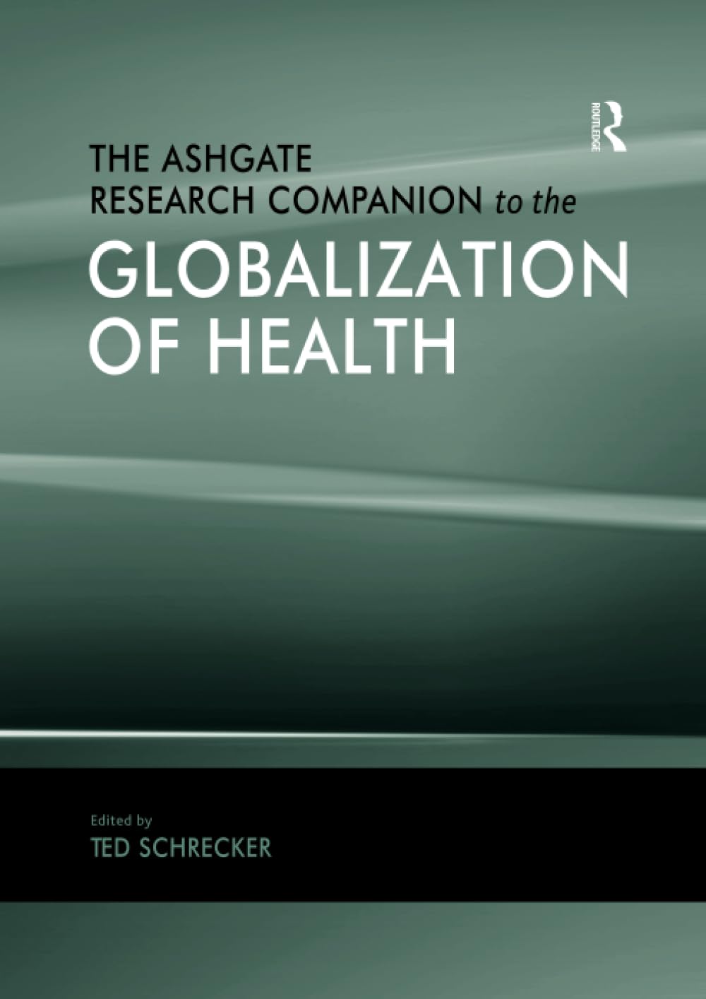 The Ashgate Research Companion to the Globalization of Health: 1st Edition
