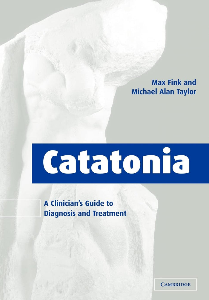Catatonia: A Clinician's Guide to Diagnosis and Treatment: Reissue Edition