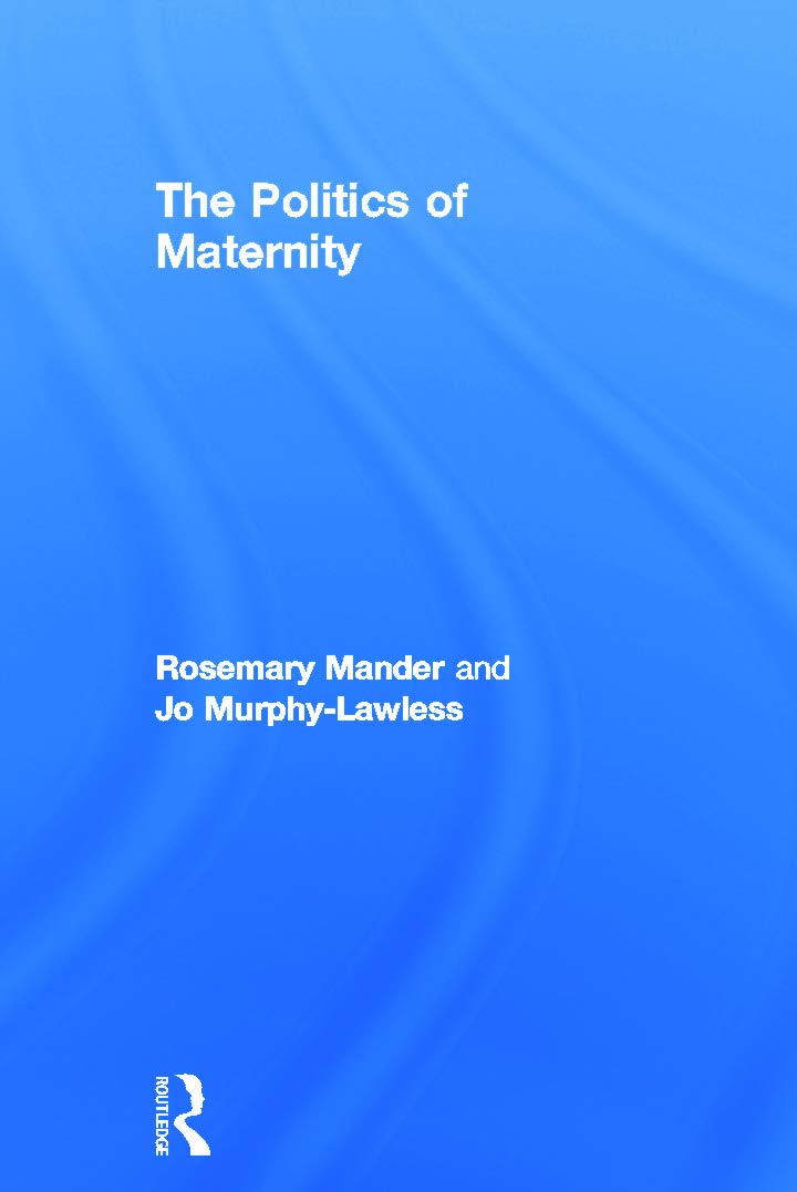 The Politics of Maternity: 1st Edition
