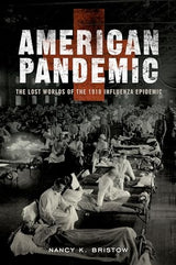 American Pandemic: The Lost Worlds of the 1918 Influenza Epidemic: Reprint Edition