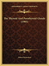 The Thyroid And Parathyroid Glands (1905)