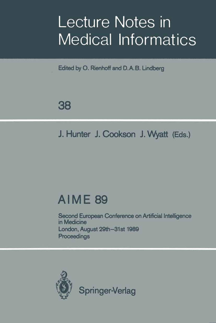 AIME 89: Second European Conference on Artificial Intelligence in Medicine, London, August 29th–31st 1989. Proceedings (Lecture Notes in Medical Informatics, 38)